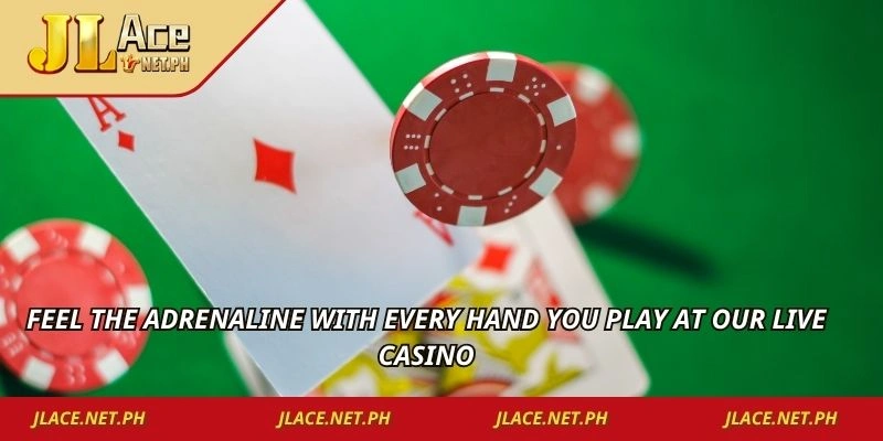 Feel the adrenaline with every hand you play at our live casino