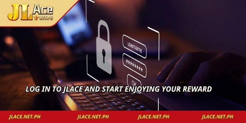 Log in to JLACE and start enjoying your reward