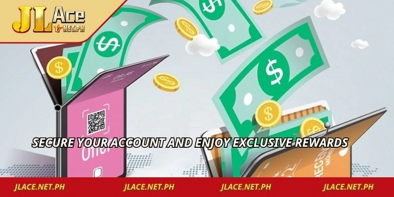 Secure your account and enjoy exclusive rewards