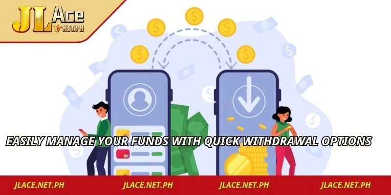 Easily manage your funds with quick withdrawal options
