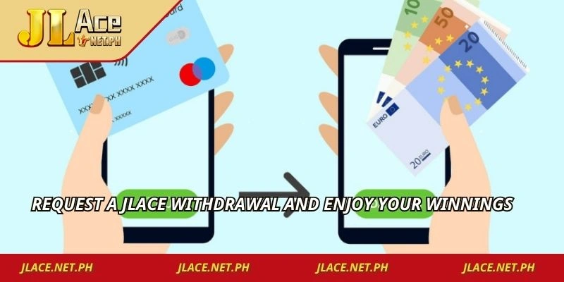 Request a JLACE withdrawal and enjoy your winnings