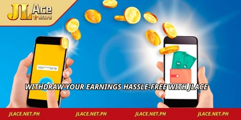 Withdraw your earnings hassle-free with JLACE