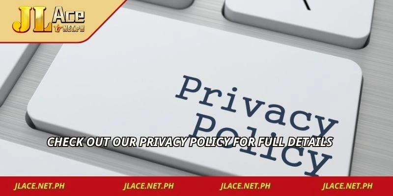 Check out our Privacy Policy for full details