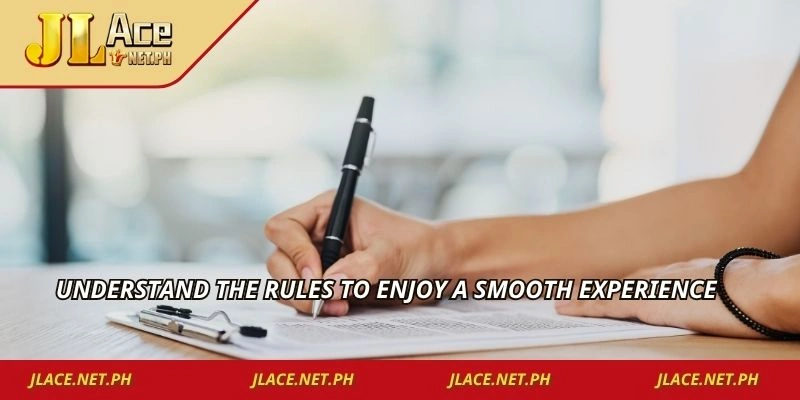 Understand the rules to enjoy a smooth experience