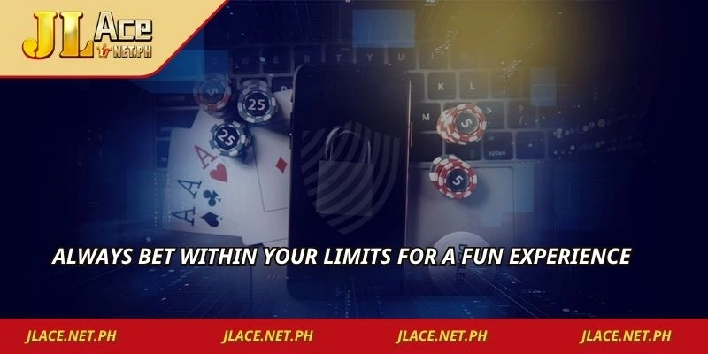 Always bet within your limits for a fun experience