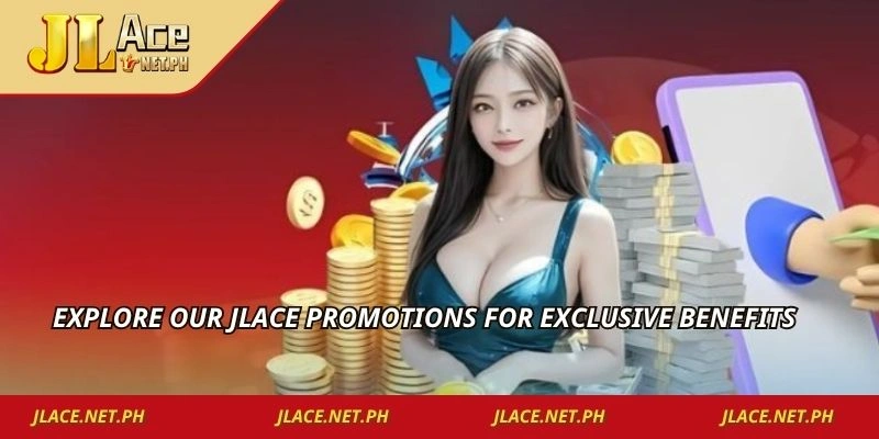 Explore our JLACE promotions for exclusive benefits
