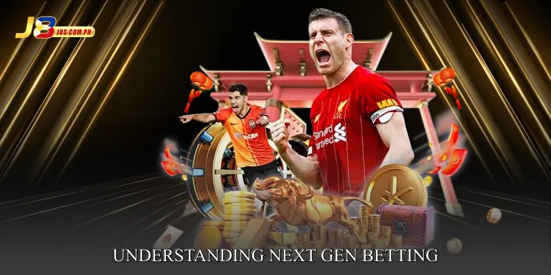 Understanding Next Gen Betting