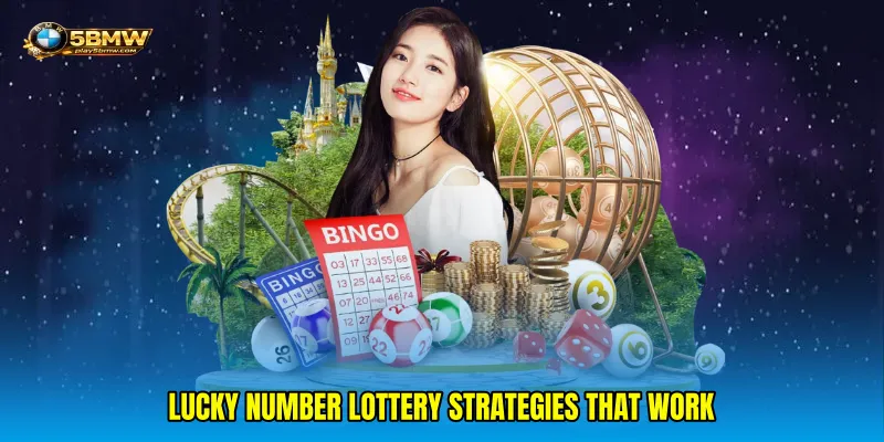 Lucky number lottery strategies that work