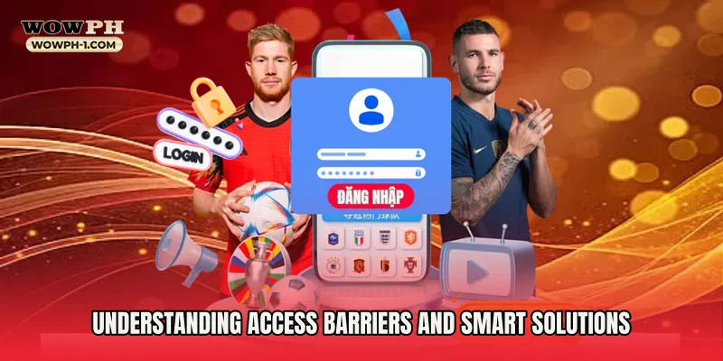 Understanding Access Barriers and Smart Solutions